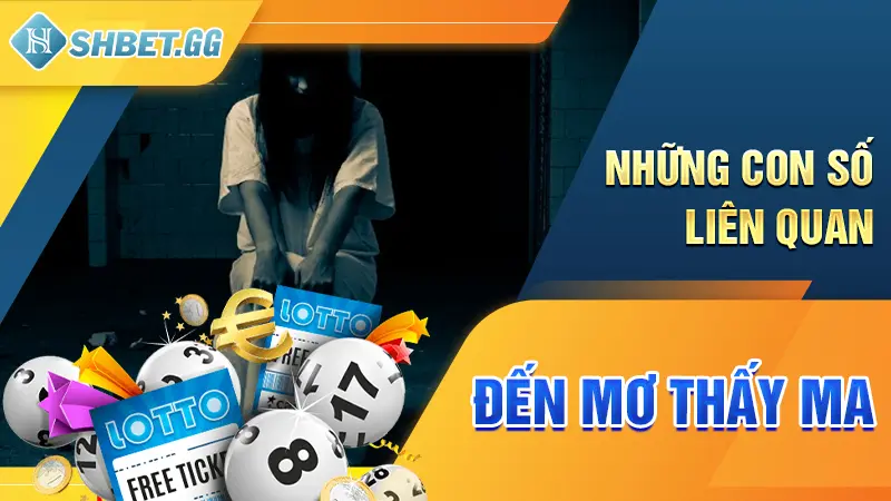 Mơ Thấy Ma Là Tốt Hay Xấu? Giải Mã Ý Nghĩa Của Từng Giấc Mơ 4 Những con số liên quan đến mơ thấy ma