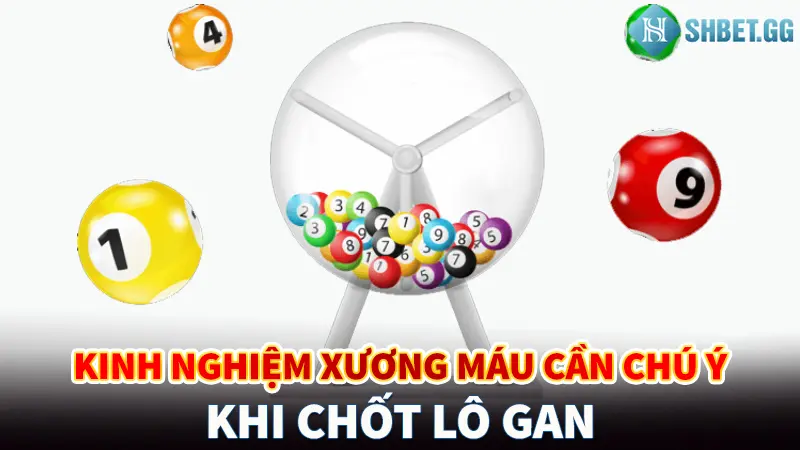 Lô Gan - Khái Niệm Và 3 Cách Thống Kê Lô Gan Hiệu Quả Nhất 5 Kinh nghiệm xương máu cần chú ý khi chốt lô gan