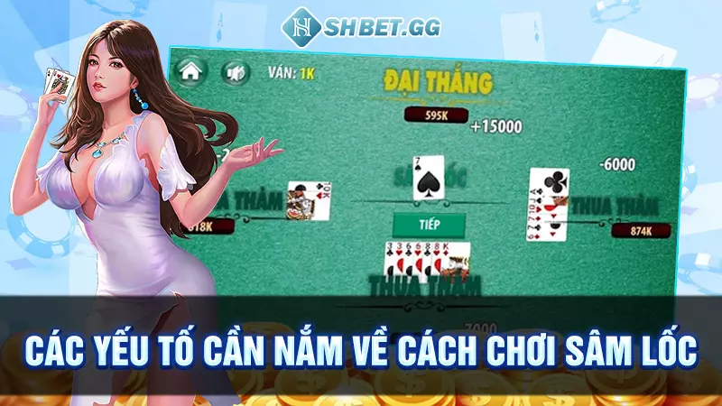 Bật mí cách chơi Sâm Lốc bao ăn thắng lớn từ cao thủ 3 Các yếu tố cần nắm về cách chơi sâm lốc