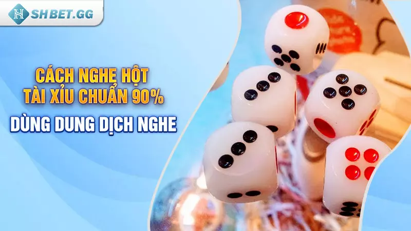 Bật mí cách nghe hột tài xỉu chuẩn 90% từ cao thủ SHBET 4 Cách nghe hột tài xỉu chuẩn 90%: Dùng dung dịch nghe