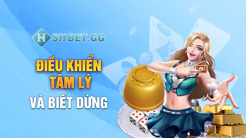 Những quy luật game Xóc Đĩa trên điện thoại chuẩn nhất 4 Điều khiển tâm lý và biết dừng