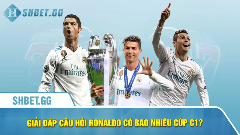 Ronaldo có bao nhiêu cúp C1 tính đến thời điểm hiện tại 3 Giải đáp câu hỏi Ronaldo có bao nhiêu cúp c1?
