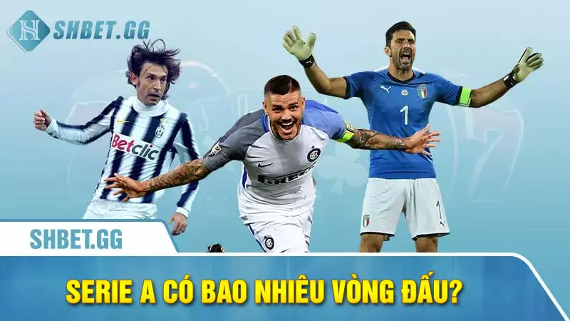 Serie A có bao nhiêu vòng đấu? Cách tính điểm trong Serie A 3 Serie A có bao nhiêu vòng đấu?