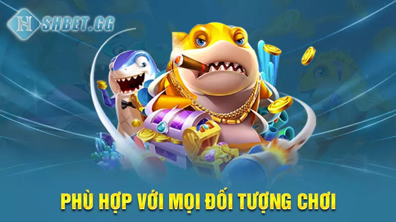 Bí kíp chơi game bắn cá 2023 hay nhất mọi thời đại 5 Phù hợp với mọi đối tượng chơi