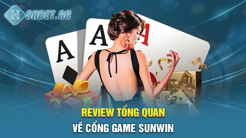 Sunwin - Cổng game bài đổi thưởng số 1 thị trường hiện nay 4 Review tổng quan về cổng game Sunwin