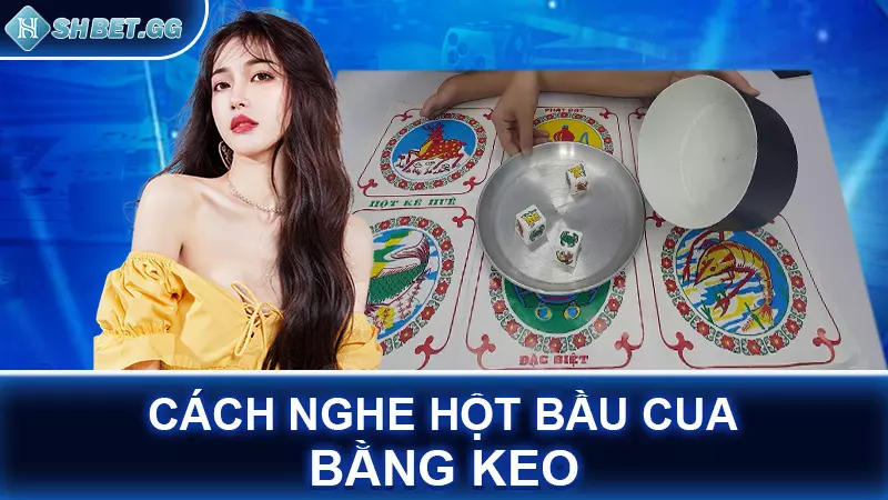 Mách bạn 4 cách nhìn hột bầu cua để chơi đâu thắng đó 6 Cách nghe hột bầu cua bằng keo