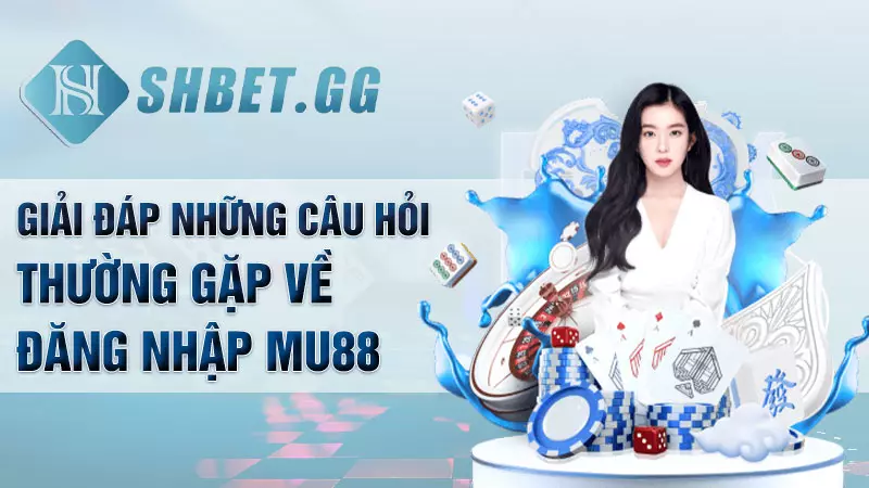 Đăng nhập Mu88 - Trải nghiệm game cá cược siêu chất 6 Giải đáp những câu hỏi thường gặp về đăng nhập Mu88