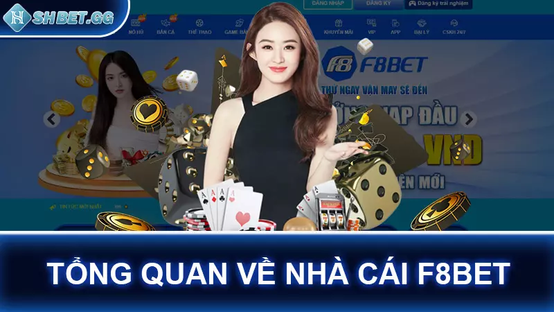 Nhà cái F8BET - Thiên đường thứ thiệt cho dân chơi cá cược 3 Tổng quan về nhà cái F8BET