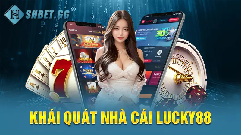 Nhà cái Lucky88 - Sân chơi đẳng cấp quốc tế cho người Việt 3 Khái quát nhà cái Lucky88