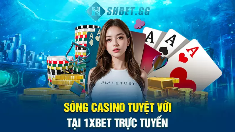 Giới thiệu nhà cái 1XBET trực tuyến chất lượng số 1 Châu Âu 7 Sòng Casino tuyệt vời tại 1XBET trực tuyến