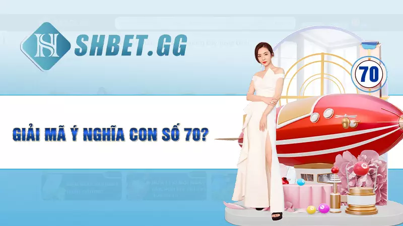 Đề về 70 mai đánh con gì và cách tính chính xác nhất 3 Giải mã ý nghĩa con số 70?