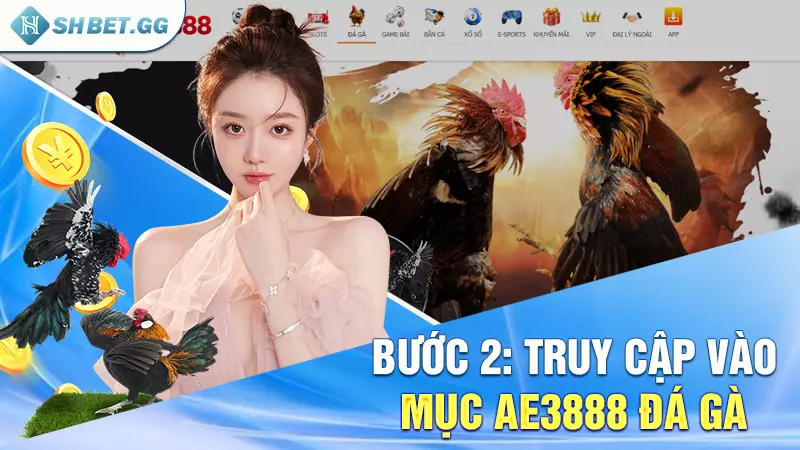 Ae3888 đá gà - Thiên đường đấu kê cho anh em hot năm 2024 5 Bước 2: Truy cập vào mục ae3888 đá gà