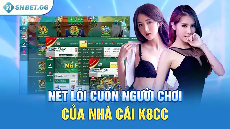 Nhà cái K8cc - Thiên đường săn thưởng đẳng cấp hàng đầu 4 Nét lôi cuốn người chơi của Nhà cái K8cc